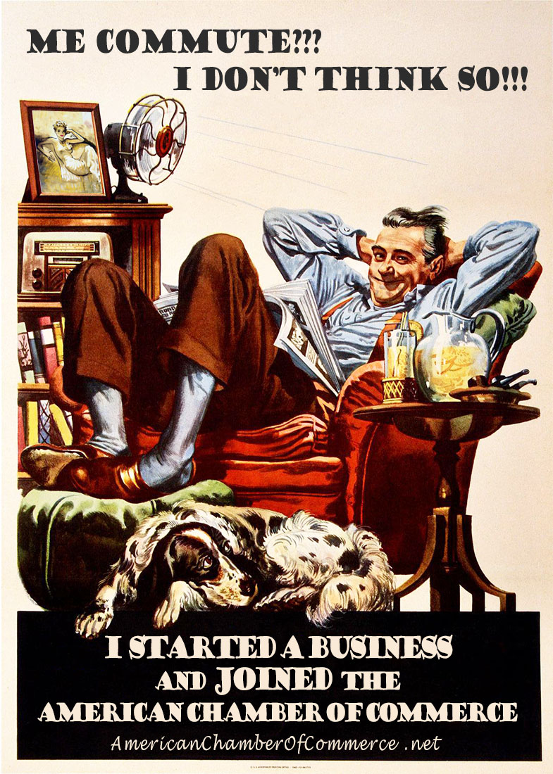 an old poster of a man relaxing at home, repurposed to show his having joined the american chamber of commerce. He says, Me commmute I don't think so